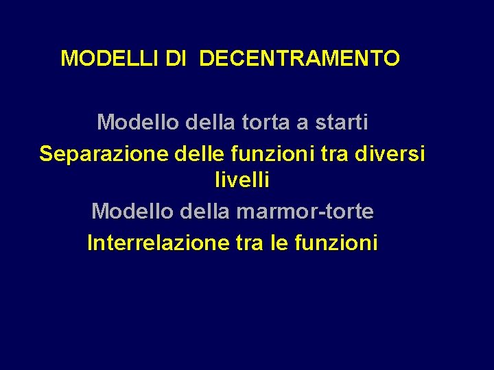 MODELLI DI DECENTRAMENTO Modello della torta a starti Separazione delle funzioni tra diversi livelli MODELLI DI DECENTRAMENTO Modello della torta a starti Separazione delle funzioni tra diversi livelli