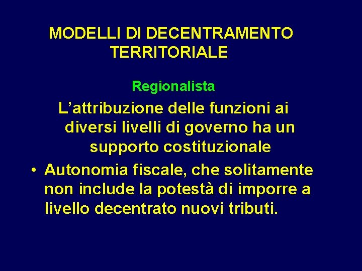 MODELLI DI DECENTRAMENTO TERRITORIALE Regionalista L’attribuzione delle funzioni ai diversi livelli di governo ha MODELLI DI DECENTRAMENTO TERRITORIALE Regionalista L’attribuzione delle funzioni ai diversi livelli di governo ha