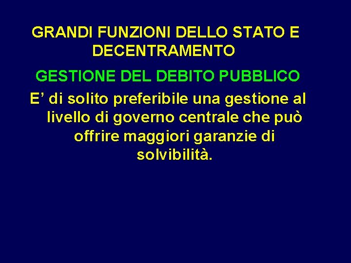 GRANDI FUNZIONI DELLO STATO E DECENTRAMENTO GESTIONE DEL DEBITO PUBBLICO E’ di solito preferibile