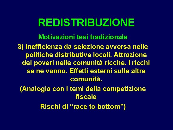 REDISTRIBUZIONE Motivazioni tesi tradizionale 3) Inefficienza da selezione avversa nelle politiche distributive locali. Attrazione