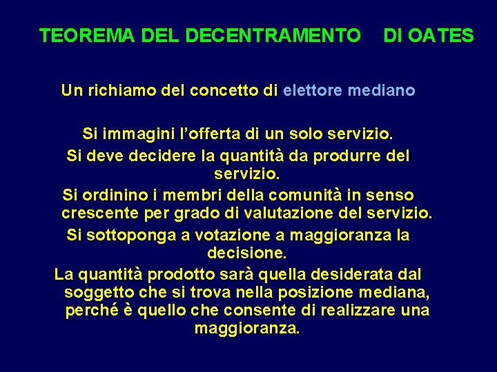 TEOREMA DEL DECENTRAMENTO DI OATES Un richiamo del concetto di elettore mediano Si immagini TEOREMA DEL DECENTRAMENTO DI OATES Un richiamo del concetto di elettore mediano Si immagini