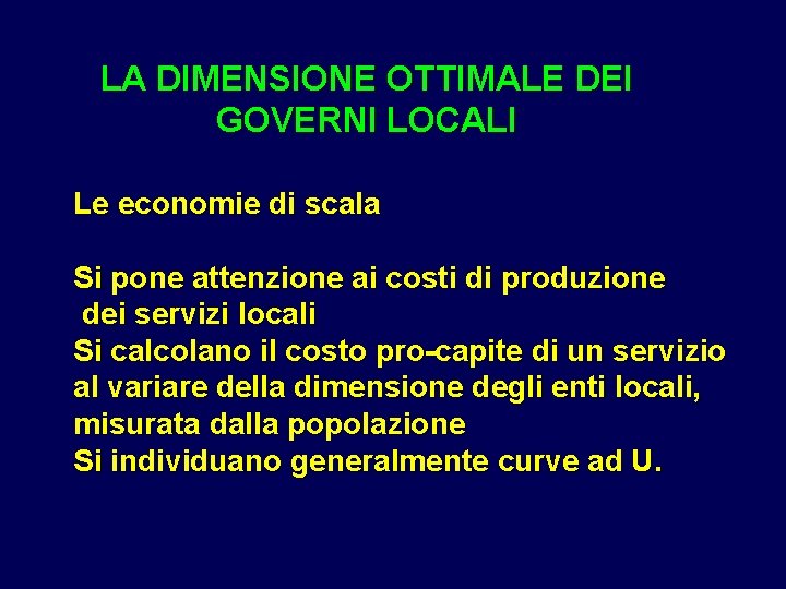 LA DIMENSIONE OTTIMALE DEI GOVERNI LOCALI Le economie di scala Si pone attenzione ai LA DIMENSIONE OTTIMALE DEI GOVERNI LOCALI Le economie di scala Si pone attenzione ai