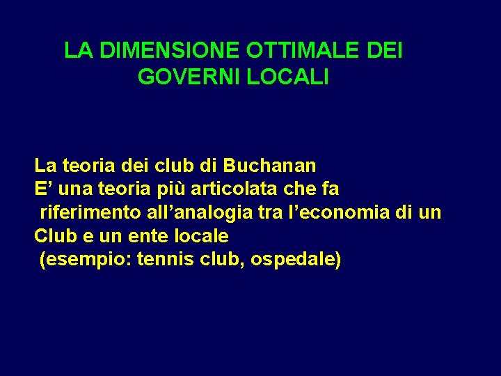 LA DIMENSIONE OTTIMALE DEI GOVERNI LOCALI La teoria dei club di Buchanan E’ una