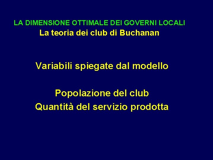 LA DIMENSIONE OTTIMALE DEI GOVERNI LOCALI La teoria dei club di Buchanan Variabili spiegate