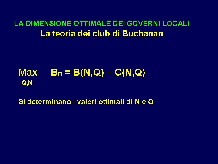 LA DIMENSIONE OTTIMALE DEI GOVERNI LOCALI La teoria dei club di Buchanan Max Bn LA DIMENSIONE OTTIMALE DEI GOVERNI LOCALI La teoria dei club di Buchanan Max Bn