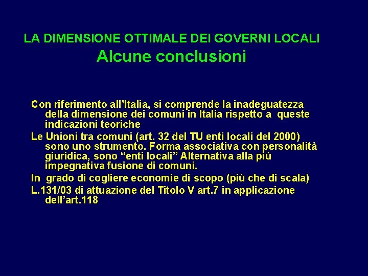 LA DIMENSIONE OTTIMALE DEI GOVERNI LOCALI Alcune conclusioni Con riferimento all’Italia, si comprende la LA DIMENSIONE OTTIMALE DEI GOVERNI LOCALI Alcune conclusioni Con riferimento all’Italia, si comprende la