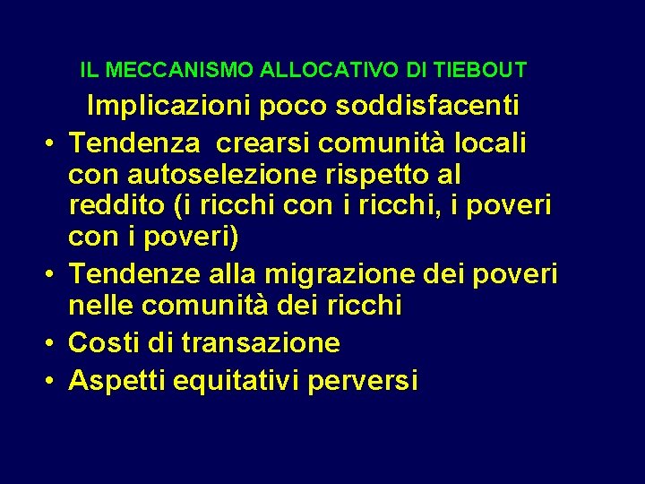 IL MECCANISMO ALLOCATIVO DI TIEBOUT • • Implicazioni poco soddisfacenti Tendenza crearsi comunità locali