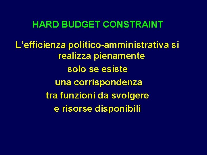 HARD BUDGET CONSTRAINT L’efficienza politico-amministrativa si realizza pienamente solo se esiste una corrispondenza tra