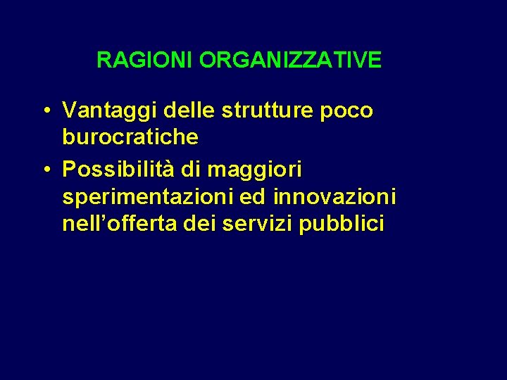 RAGIONI ORGANIZZATIVE • Vantaggi delle strutture poco burocratiche • Possibilità di maggiori sperimentazioni ed