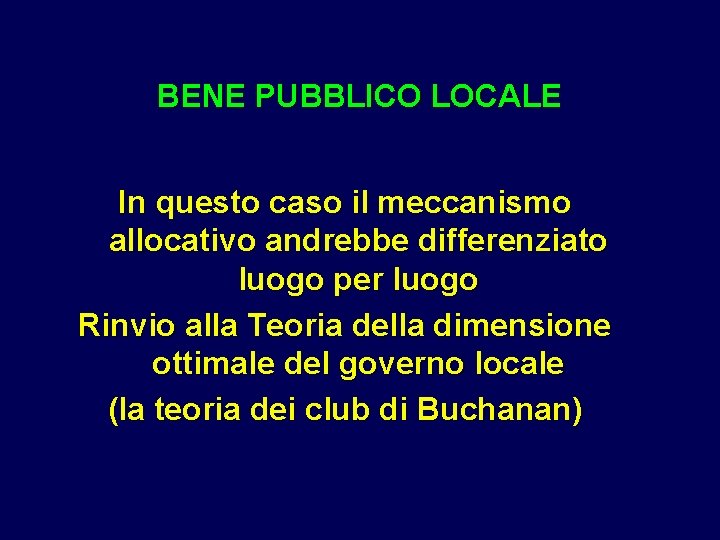 BENE PUBBLICO LOCALE In questo caso il meccanismo allocativo andrebbe differenziato luogo per luogo