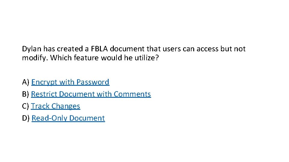 Dylan has created a FBLA document that users can access but not modify. Which Dylan has created a FBLA document that users can access but not modify. Which