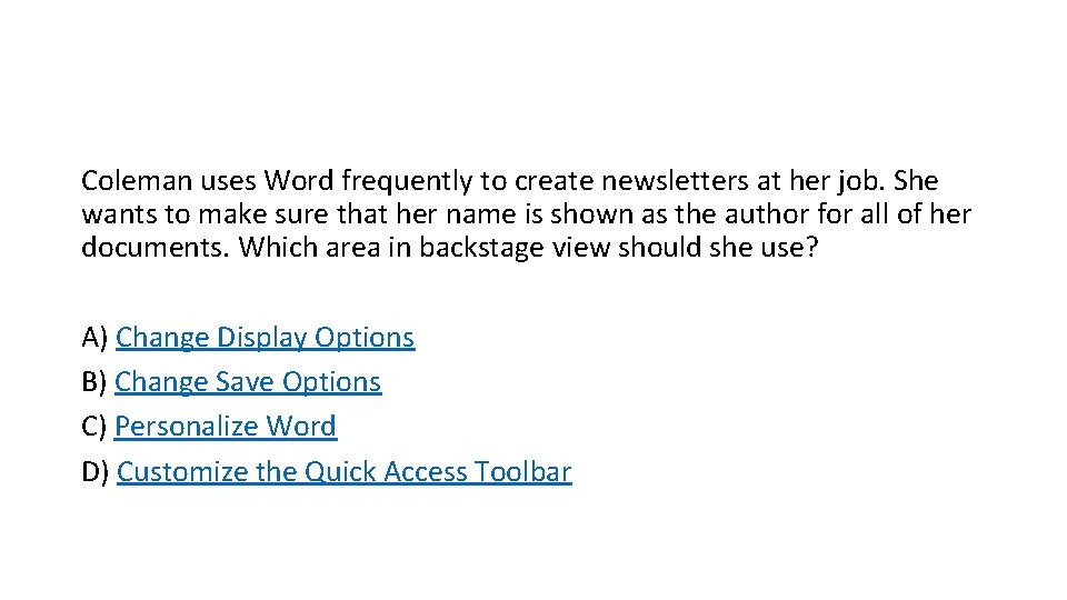 Coleman uses Word frequently to create newsletters at her job. She wants to make Coleman uses Word frequently to create newsletters at her job. She wants to make
