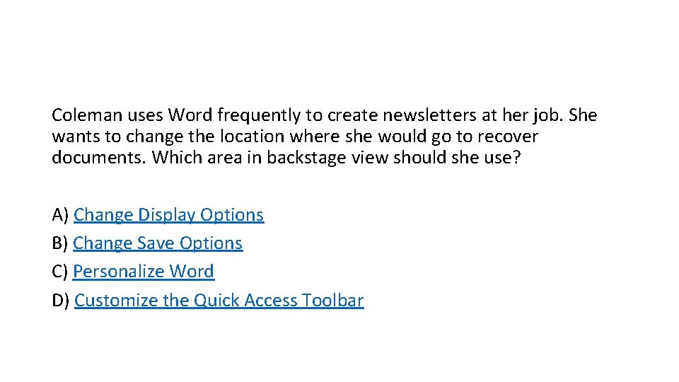 Coleman uses Word frequently to create newsletters at her job. She wants to change Coleman uses Word frequently to create newsletters at her job. She wants to change