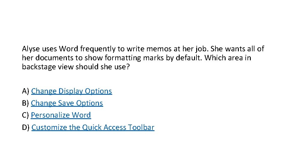 Alyse uses Word frequently to write memos at her job. She wants all of Alyse uses Word frequently to write memos at her job. She wants all of