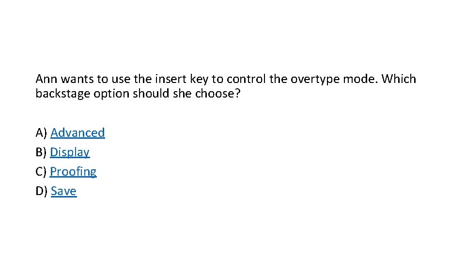 Ann wants to use the insert key to control the overtype mode. Which backstage Ann wants to use the insert key to control the overtype mode. Which backstage