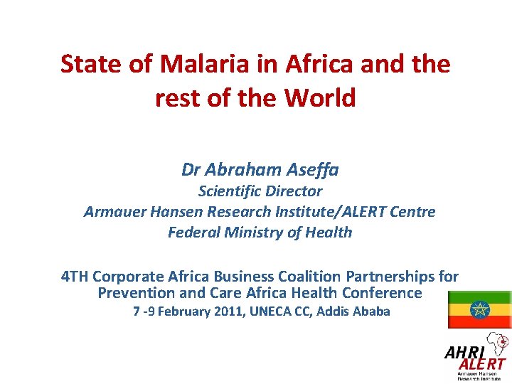 State of Malaria in Africa and the rest of the World Dr Abraham Aseffa