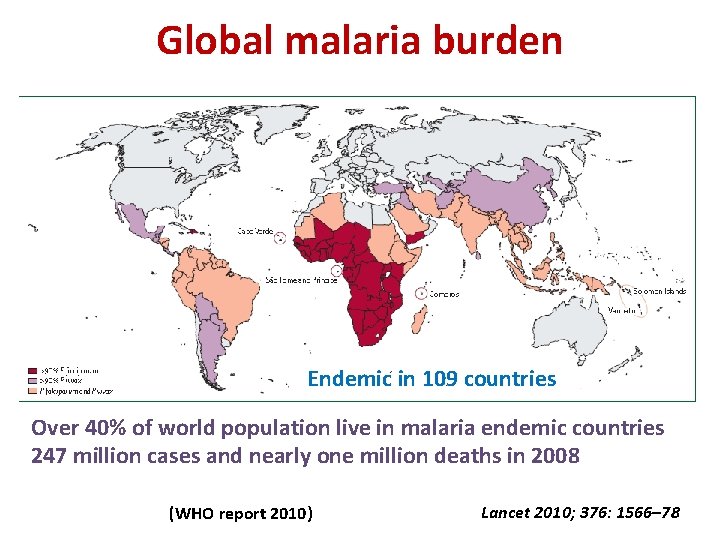 Global malaria burden Endemic in 109 countries Over 40% of world population live in