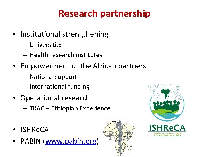 Research partnership • Institutional strengthening – Universities – Health research institutes • Empowerment of