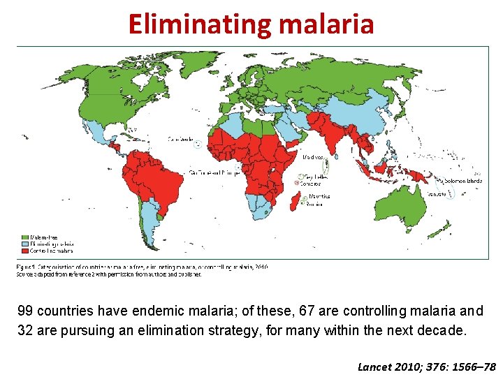 Eliminating malaria 99 countries have endemic malaria; of these, 67 are controlling malaria and