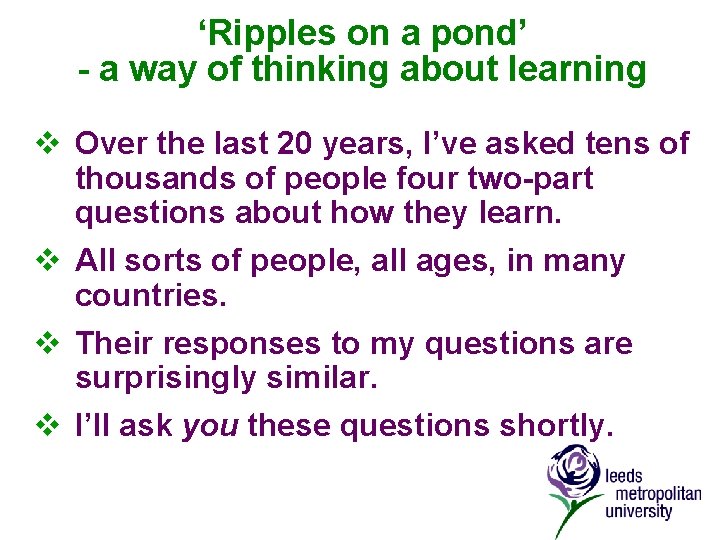‘Ripples on a pond’ - a way of thinking about learning v Over the