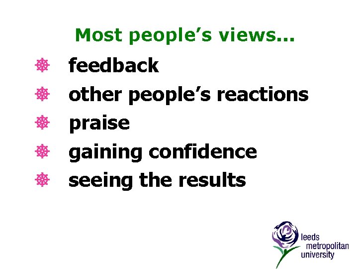 Most people’s views. . . ] ] ] feedback other people’s reactions praise gaining