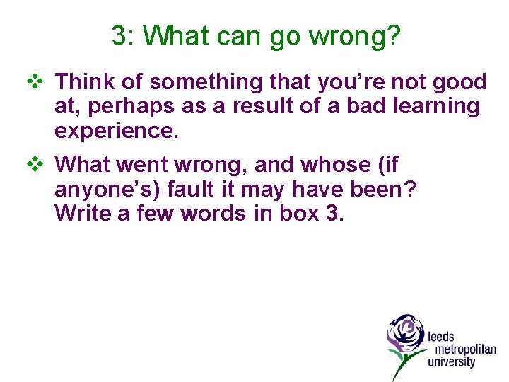 3: What can go wrong? v Think of something that you’re not good at,