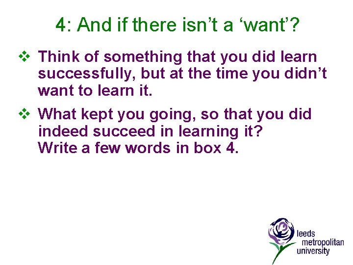 4: And if there isn’t a ‘want’? v Think of something that you did