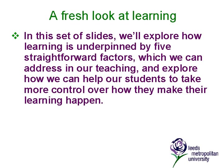 A fresh look at learning v In this set of slides, we’ll explore how