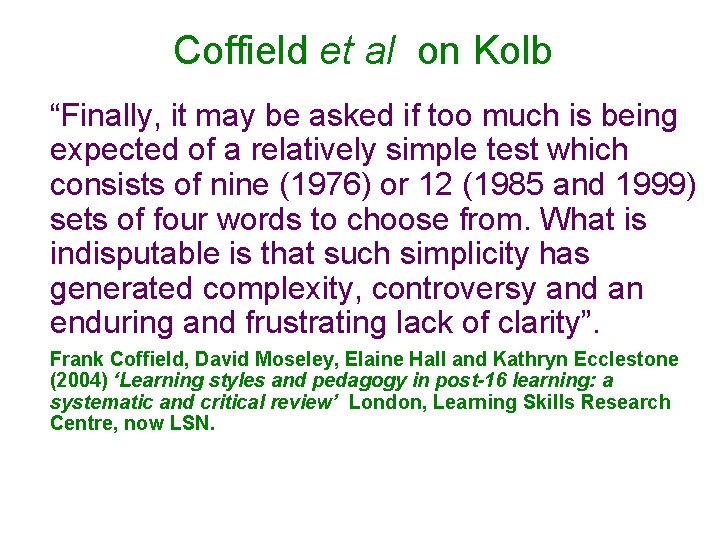 Coffield et al on Kolb “Finally, it may be asked if too much is