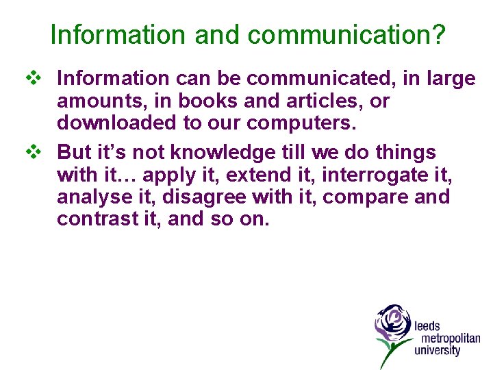 Information and communication? v Information can be communicated, in large amounts, in books and