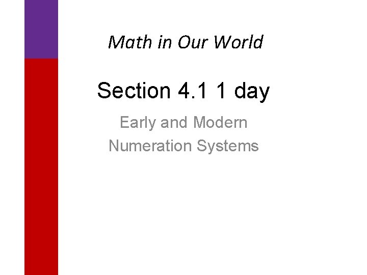 Math in Our World Section 4. 1 1 day Early and Modern Numeration Systems