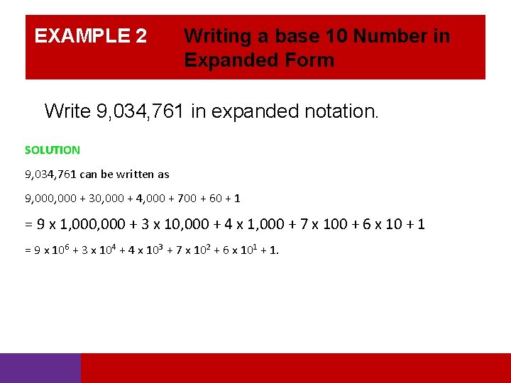 EXAMPLE 2 Writing a base 10 Number in Expanded Form Write 9, 034, 761