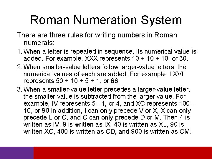 Roman Numeration System There are three rules for writing numbers in Roman numerals: 1.