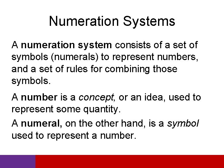Numeration Systems A numeration system consists of a set of symbols (numerals) to represent