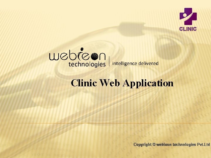 CLINIC Clinic Web Application Copyright © webieon technologies Pvt. Ltd 