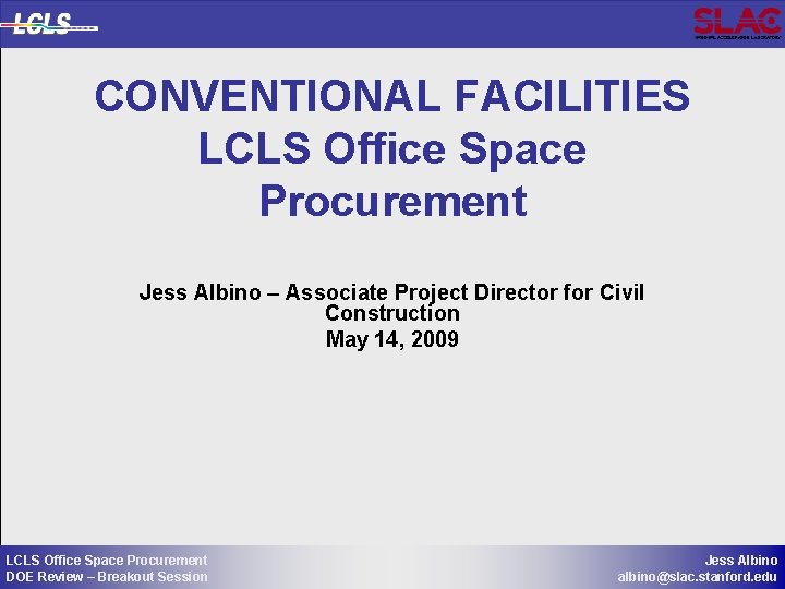 CONVENTIONAL FACILITIES LCLS Office Space Procurement Jess Albino – Associate Project Director for Civil
