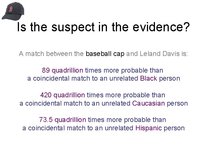 Is the suspect in the evidence? A match between the baseball cap and Leland