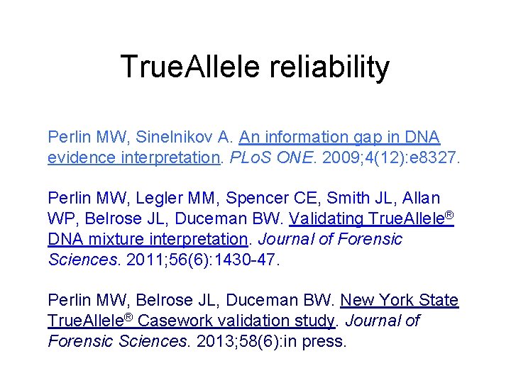 True. Allele reliability Perlin MW, Sinelnikov A. An information gap in DNA evidence interpretation.