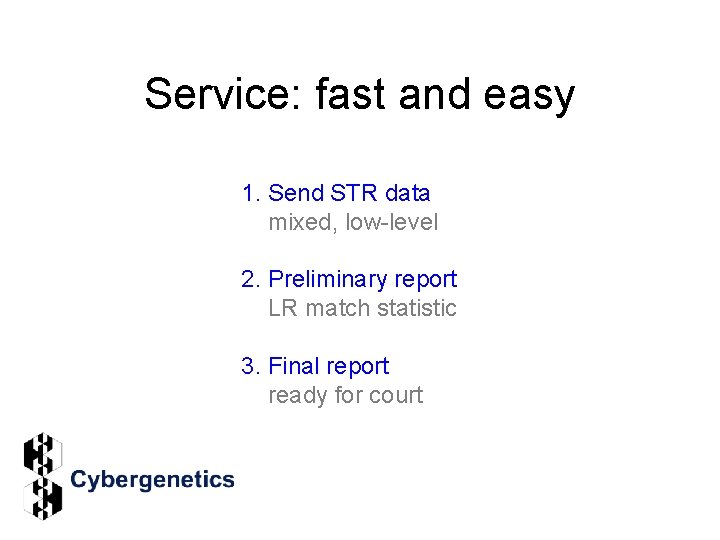 Service: fast and easy 1. Send STR data mixed, low-level 2. Preliminary report LR