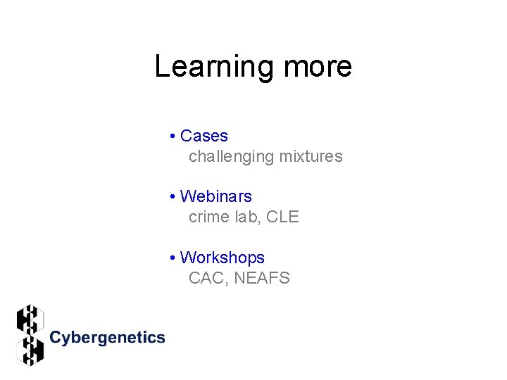 Learning more • Cases challenging mixtures • Webinars crime lab, CLE • Workshops CAC,