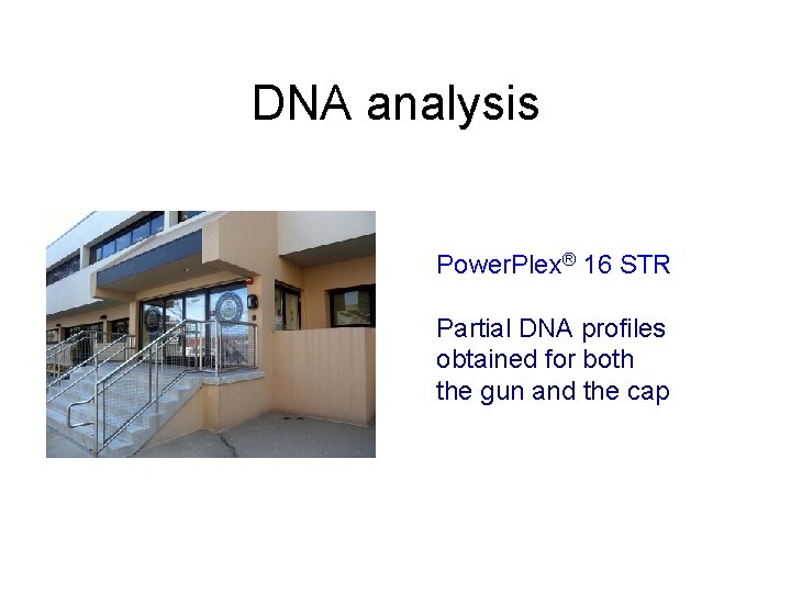DNA analysis Power. Plex® 16 STR Partial DNA profiles obtained for both the gun
