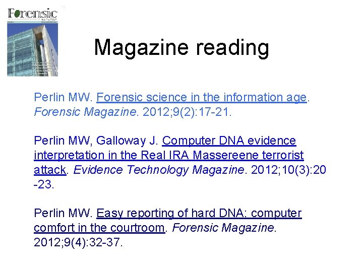 Magazine reading Perlin MW. Forensic science in the information age. Forensic Magazine. 2012; 9(2):