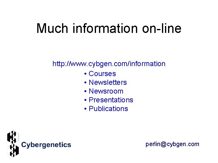 Much information on-line http: //www. cybgen. com/information • Courses • Newsletters • Newsroom •