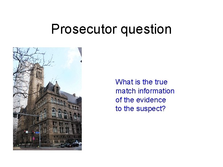 Prosecutor question What is the true match information of the evidence to the suspect?