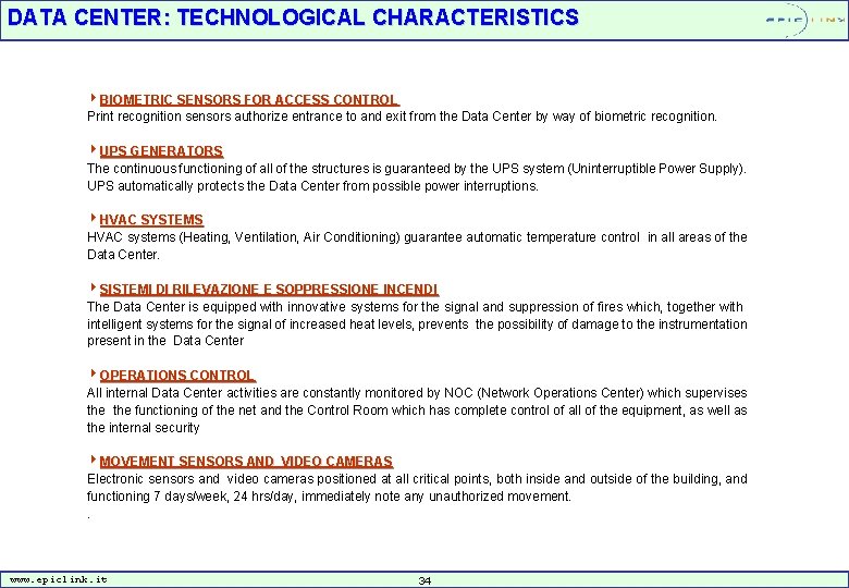 DATA CENTER: TECHNOLOGICAL CHARACTERISTICS 4 BIOMETRIC SENSORS FOR ACCESS CONTROL Print recognition sensors authorize