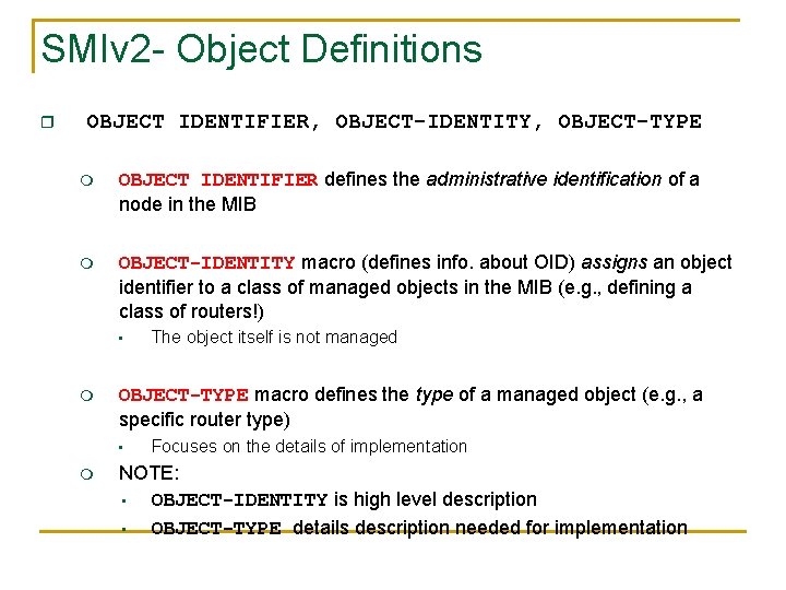SMIv 2 - Object Definitions r OBJECT IDENTIFIER, OBJECT-IDENTITY, OBJECT-TYPE m OBJECT IDENTIFIER defines
