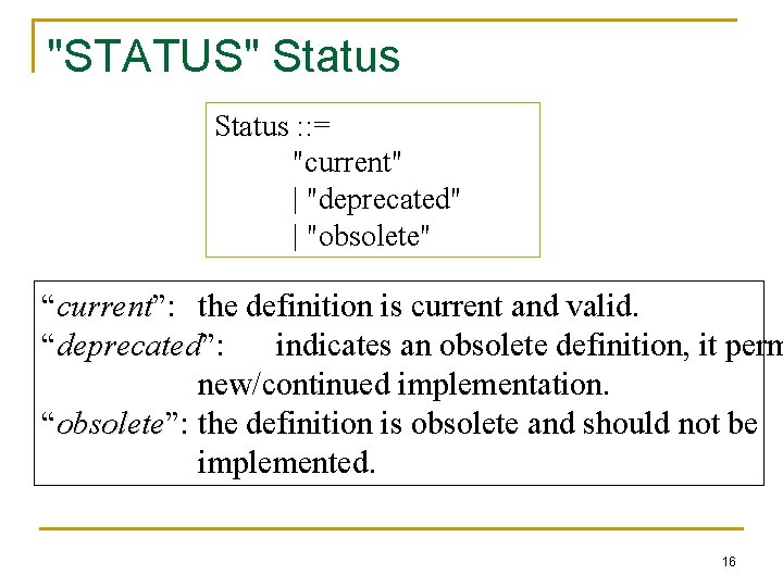 "STATUS" Status : : = "current" | "deprecated" | "obsolete" “current”: current the definition