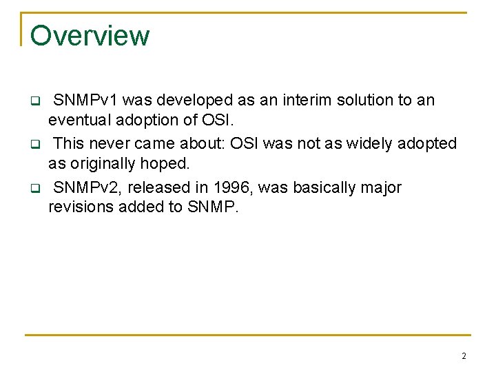 Overview q q q SNMPv 1 was developed as an interim solution to an