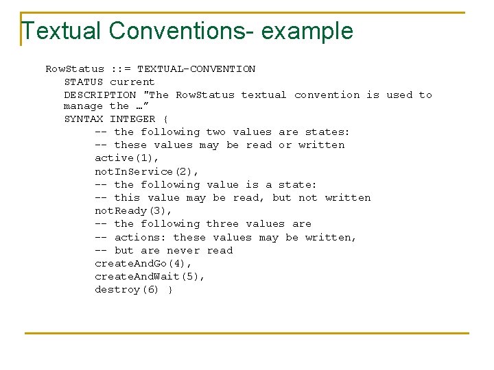 Textual Conventions- example Row. Status : : = TEXTUAL-CONVENTION STATUS current DESCRIPTION "The Row.