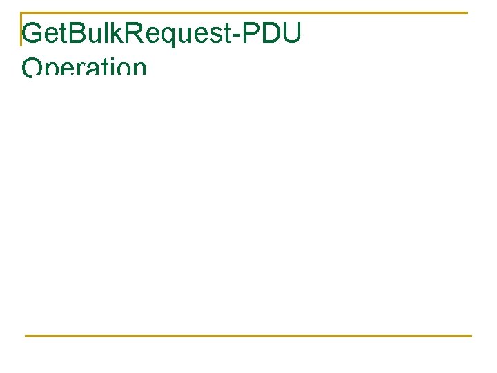 Get. Bulk. Request-PDU Operation 